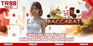 Chiến Lược Chơi Baccarat - Những Phương Pháp Đầu Tư Hiệu Quả
