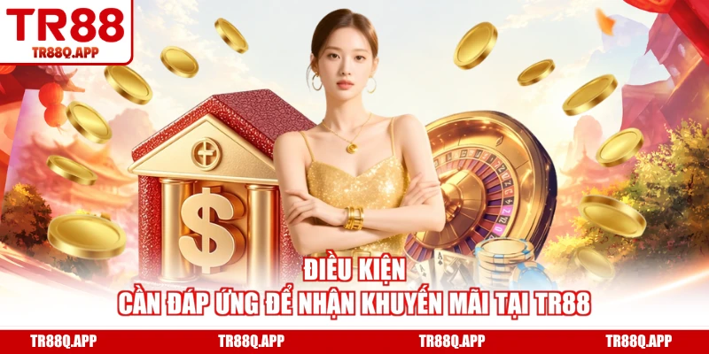 Điều kiện cần đáp ứng để nhận khuyến mãi tại TR88