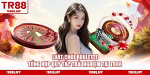 Luật Chơi Roulette - Tổng Hợp Quy Tắc Trải Nghiệm Tại TR88