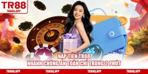 Nạp Tiền TR88 Nhanh Chóng An Toàn Chỉ Trong 2 Phút