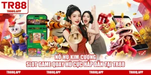 Nổ Hũ Kim Cương - Slot Game Quay Hũ Cực Hấp Dẫn Tại TR88