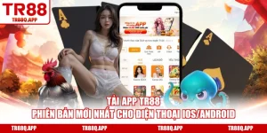 Tải App TR88 Phiên Bản Mới Nhất Cho Điện Thoại iOS/Android